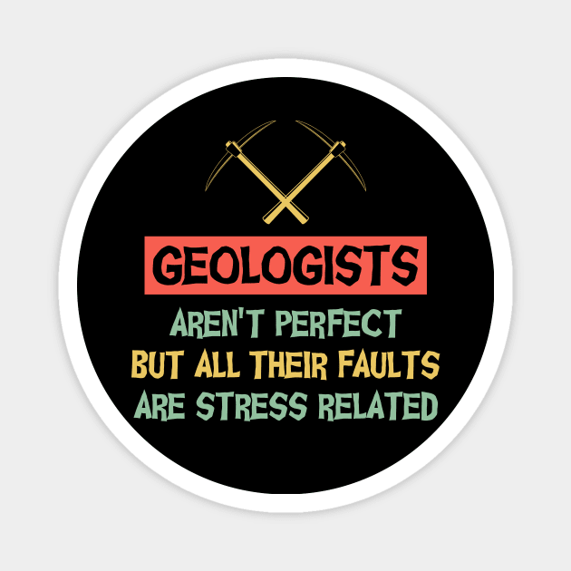 Geologists Aren't Perfect But All Faults Are Stress Related Magnet by celeryprint